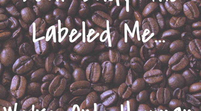 Dear Lady Who Labeled Me…